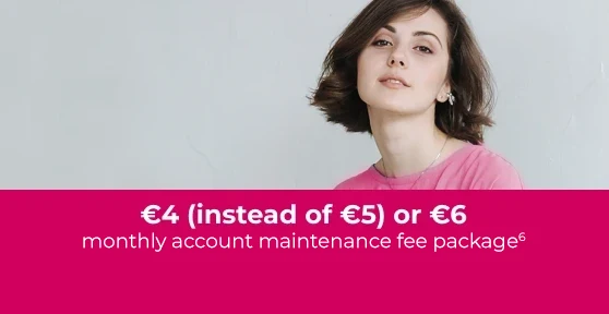 Woman looking at her phone, with a cerise box overlaid containing the text "€4 (instead of €5) or €6 monthly account maintenance fee"