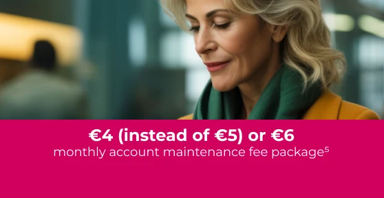 Woman looking at her phone, with a cerise box overlaid containing the text "€4 (instead of €5) or €6 monthly account maintenance fee"