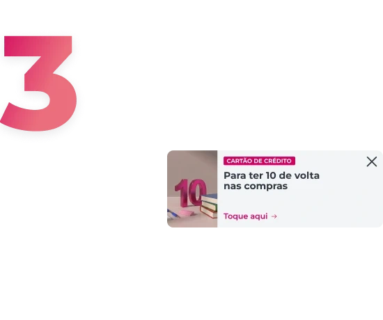 Número 3 na cor cerise e um banner app relativo à campanha com o texto "Para ter 10 de volta nas compras Toque Aqui"